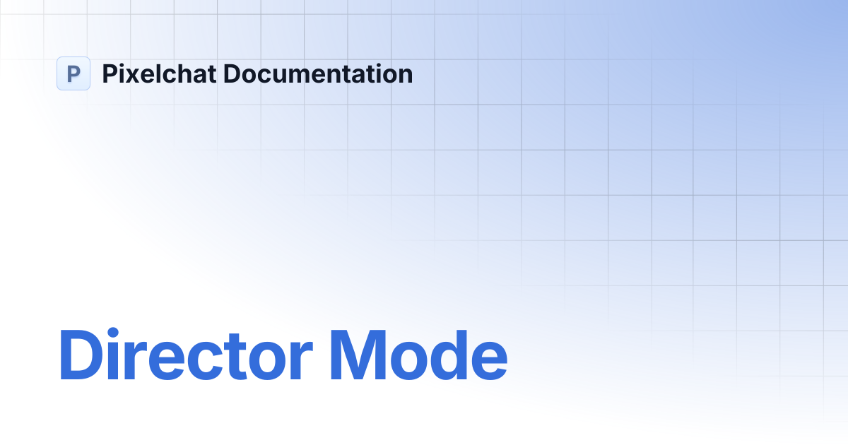 Director Mode | Pixelchat Documentation