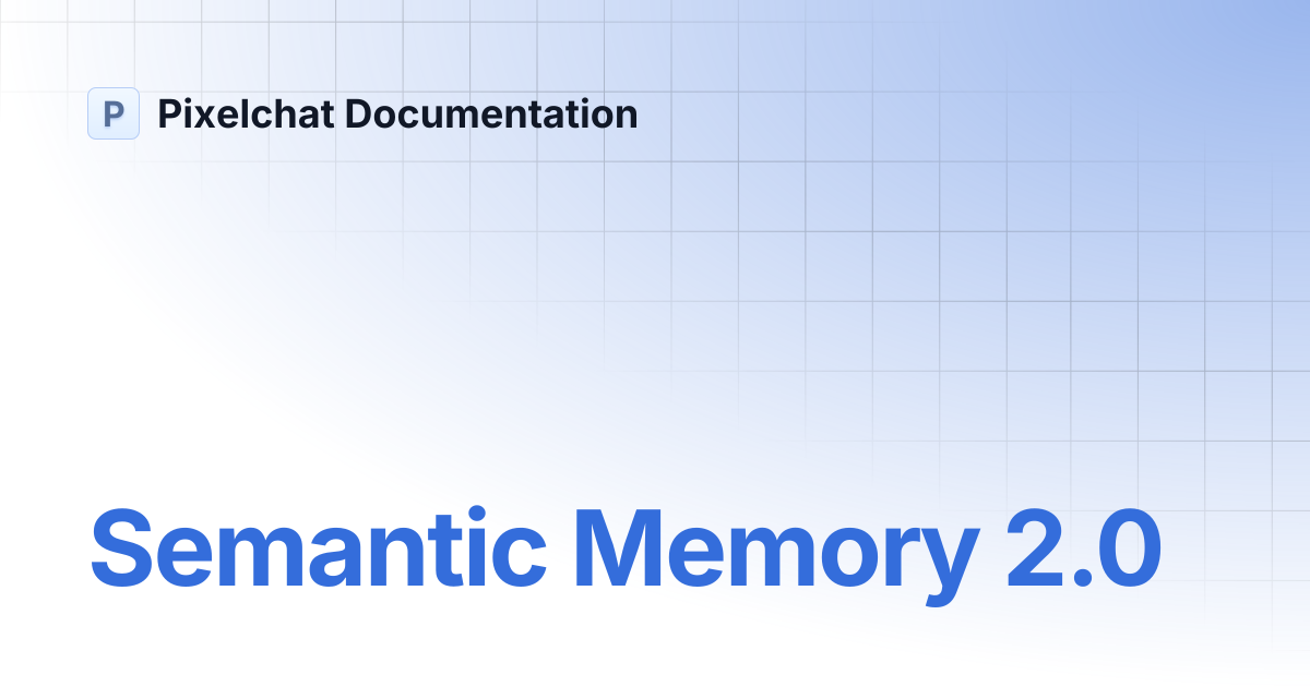 Semantic Memory 2.0 | Pixelchat Documentation